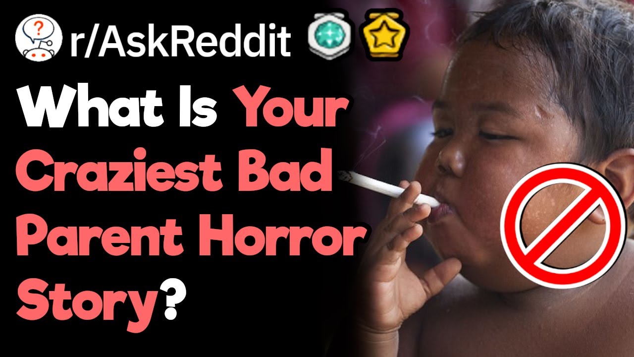 What Is your Horror Story About Terrible Parents?