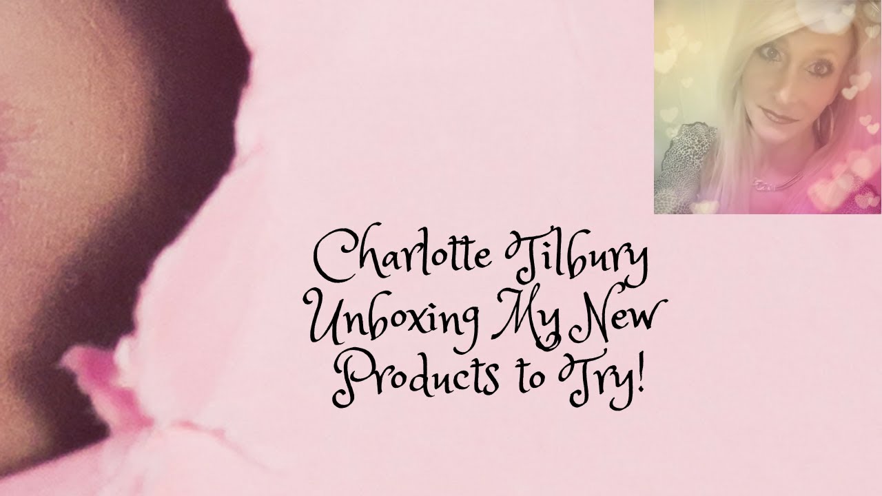 Charlotte Tilbury - Unboxing My New Products to Try! 