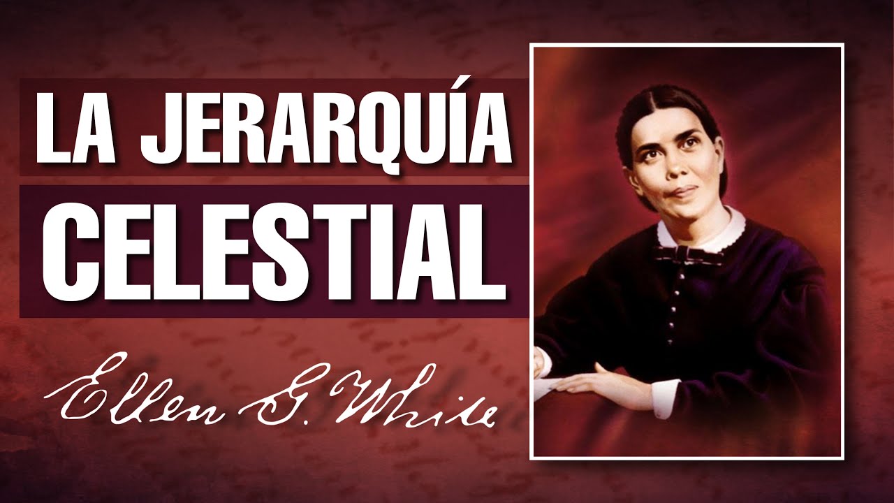 La Jerarquía Celestial según Elena G  de White