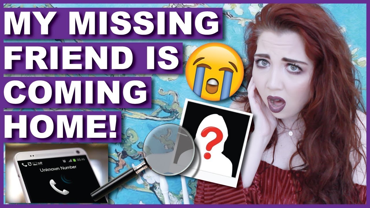 My Missing Friend IS HOME | She Called Me