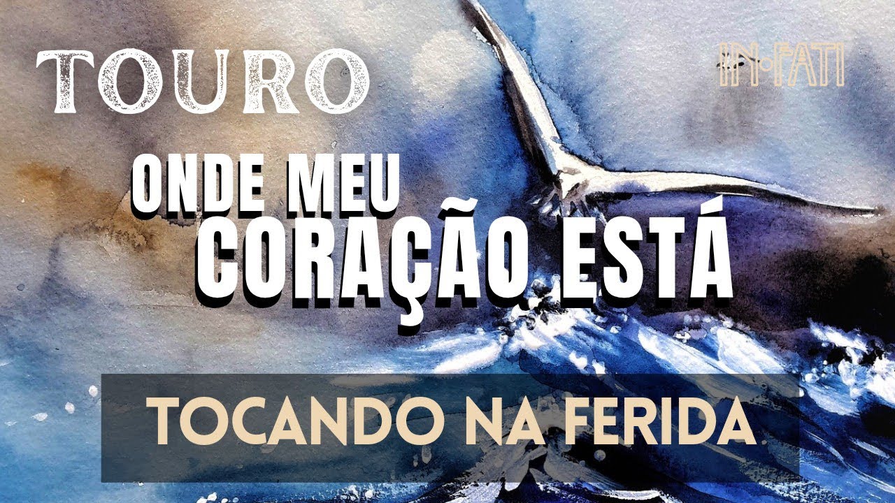 🔎 TOURO | TOCANDO NA FERIDA • ONDE O CORAÇÃO ESTÁ 