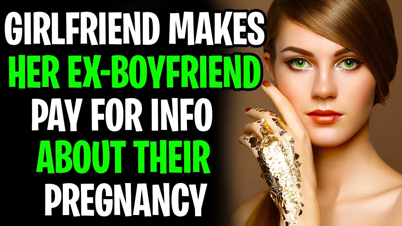 Girlfriend Makes Her Ex-Boyfriend Pay For Information About Their Pregnancy AITA