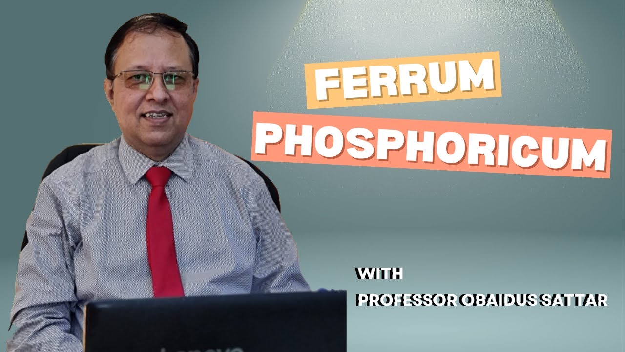 Ferrum Phosphoricum in Homeopathy by Professor Obaidus Sattar