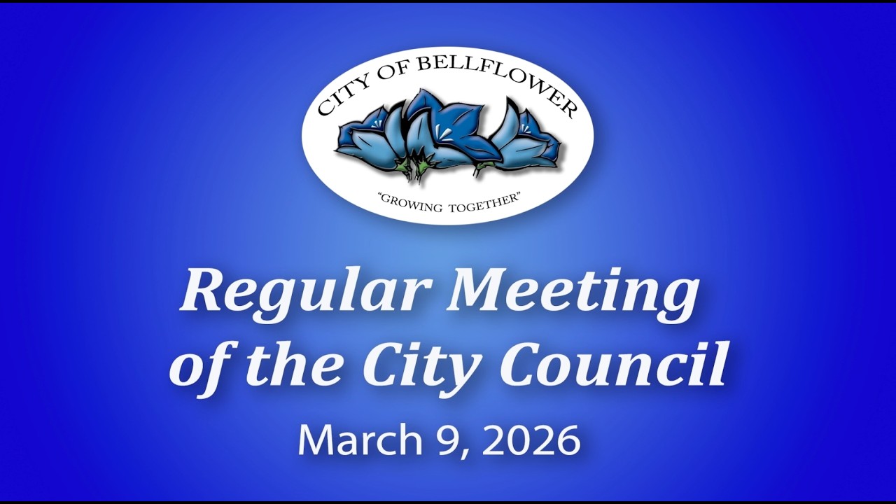 Bellflower Regular Meeting of the City Council on March 9, 2026