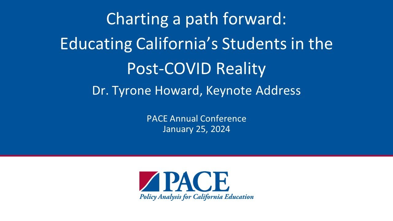 PACE | Charting a Path Forward: Educating CA's Students in the Post-COVID Reality—Dr. Tyrone Howard