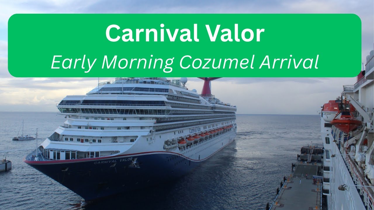 Watch Carnival Valor Arrive In Cozumel!!
