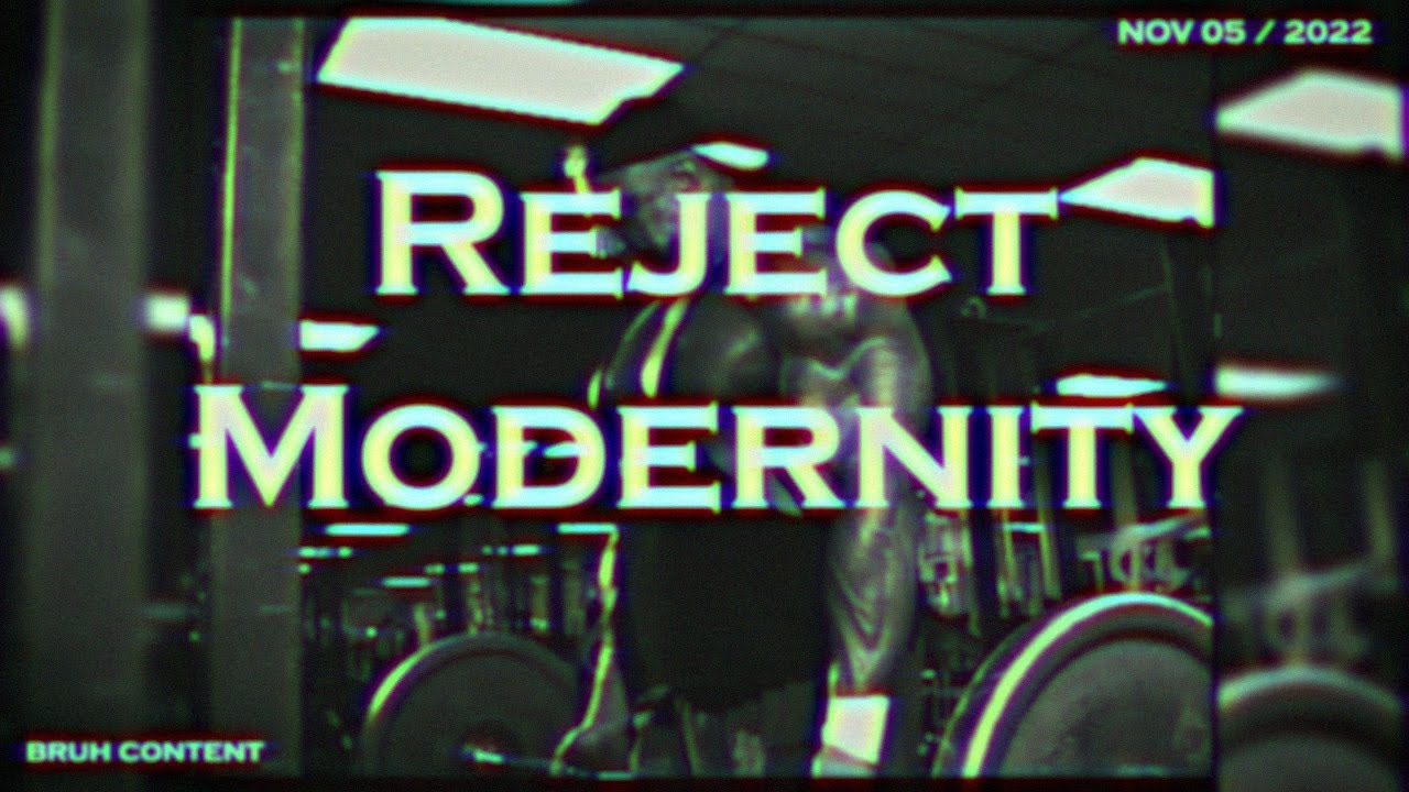 Reject Modernity, Embrace Masculinity.