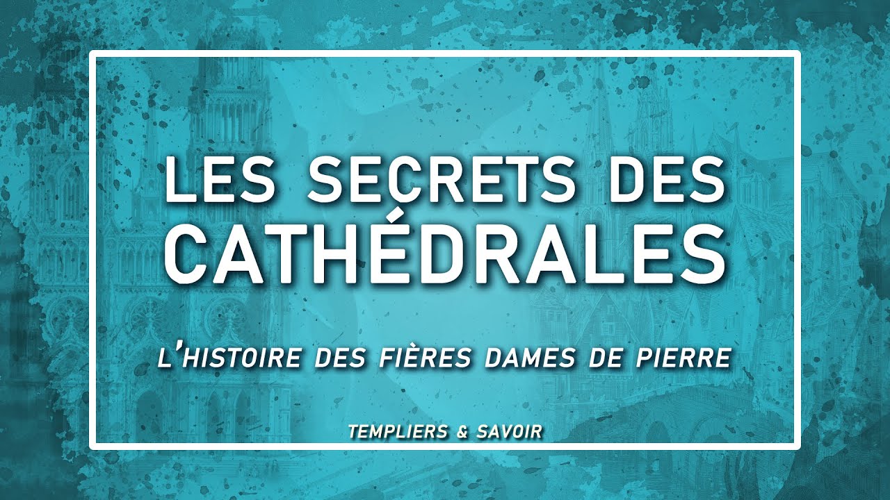 Les secrets des cathédrales - Templiers & Savoir