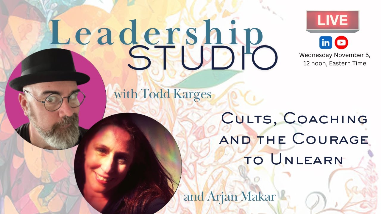Leadership Studio: Cults, Coaching, and the Courage to Unlearn - with Arjan Makar