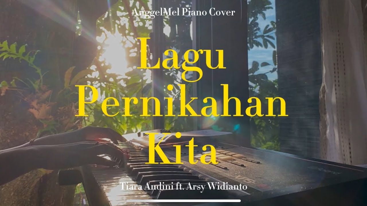 Lagu Pernikahan Kita - Tiara Andini ft. Arsy Widianto (Piano Cover) with Lyrics by AnggelMel