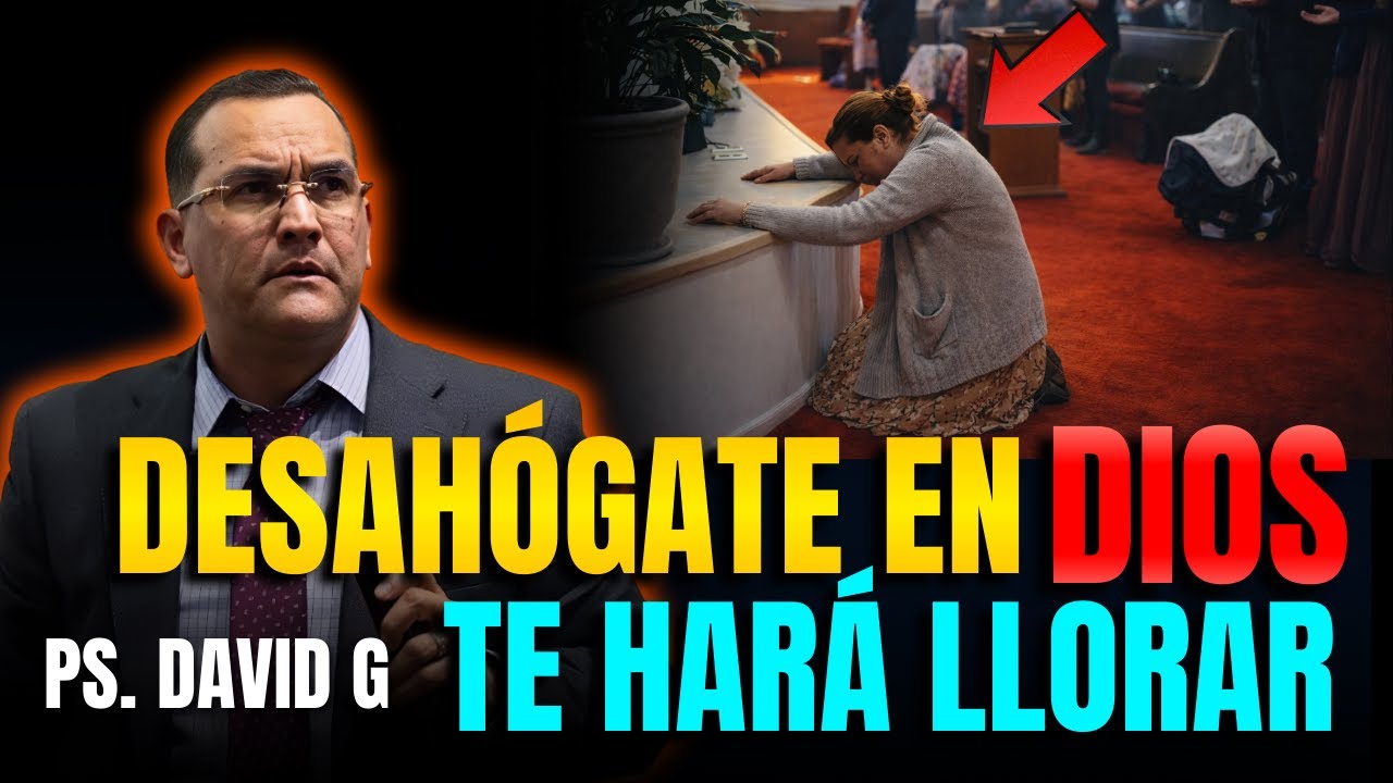 Hermoso mensaje que te sacará lágrimas / Pastor General David Gutierrez