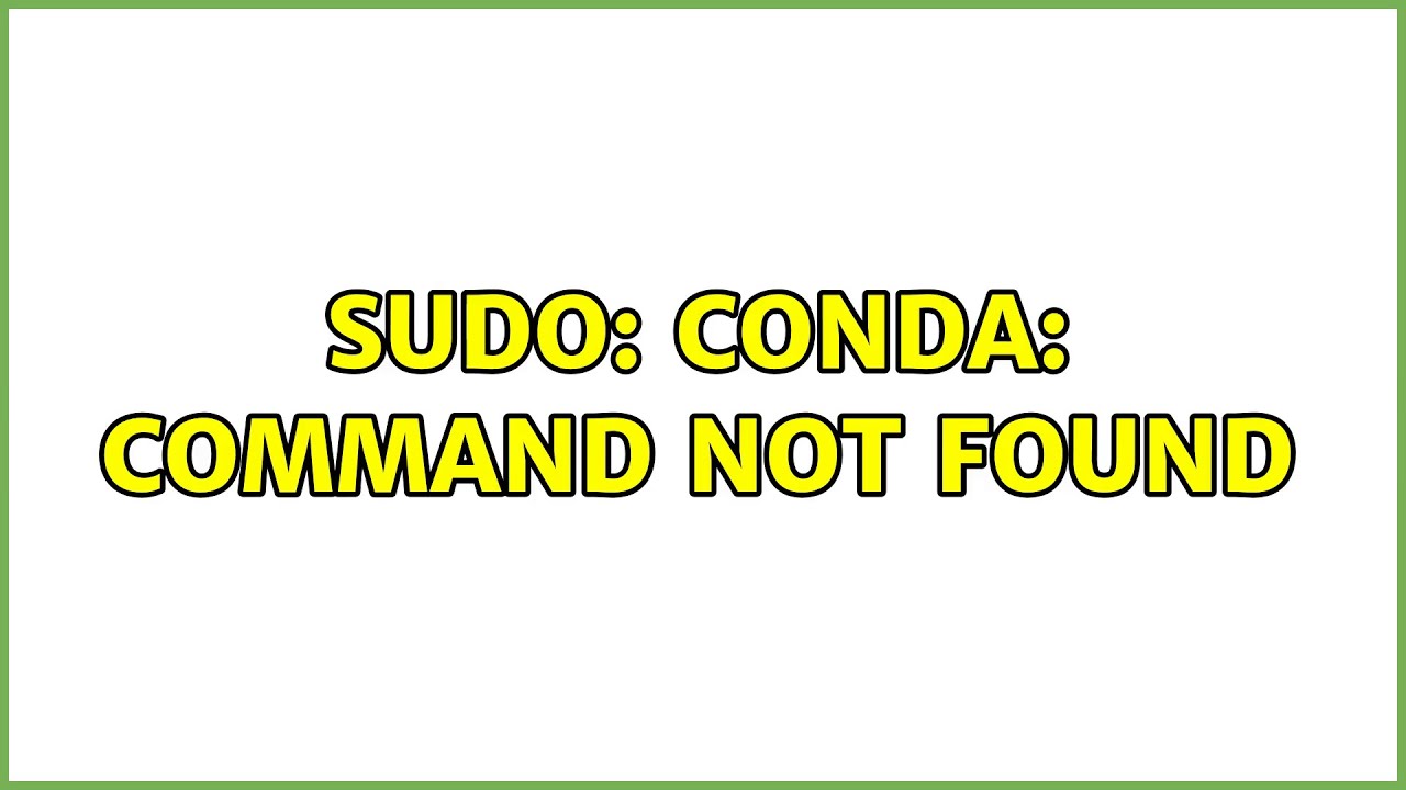 Ubuntu: sudo: conda: command not found (2 Solutions!!)