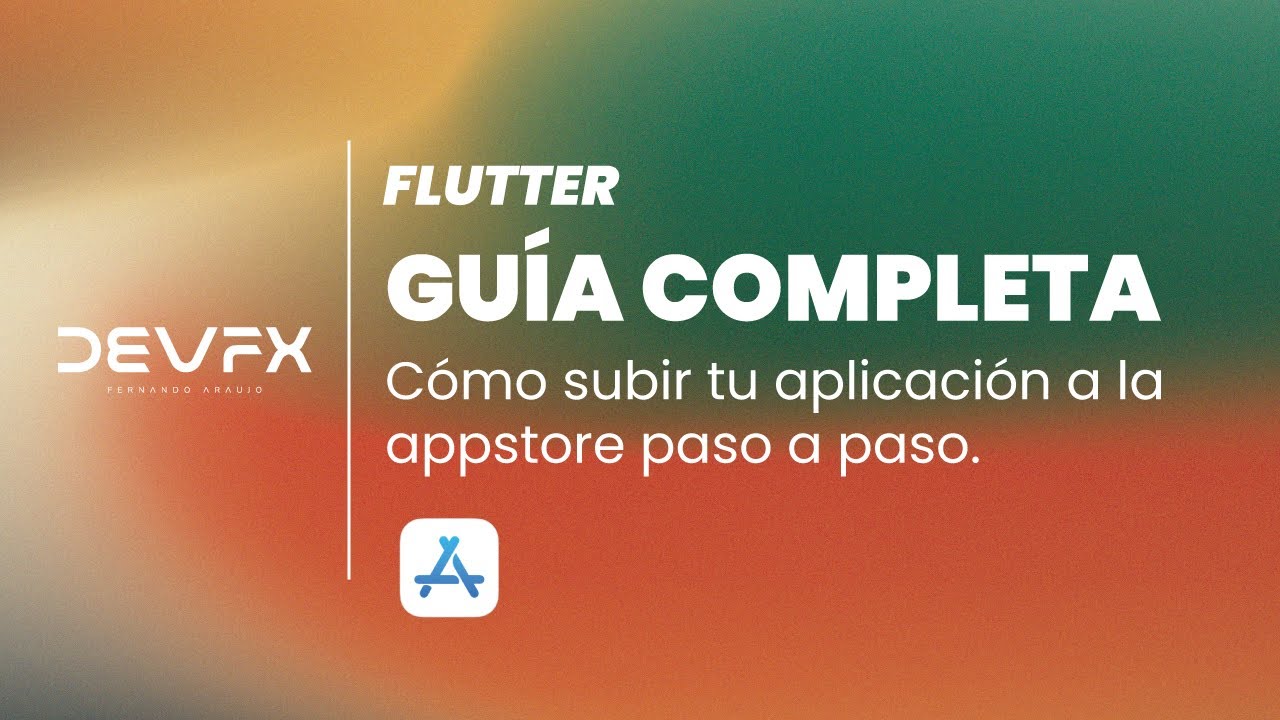 Flutter | Guía Completa: Cómo Subir Tu Aplicación a la AppStore Paso a Paso | DevFx