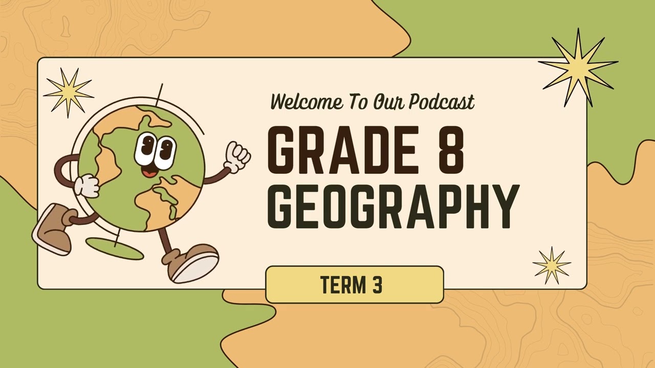 Grade 8 Geography Term 3 Podcast