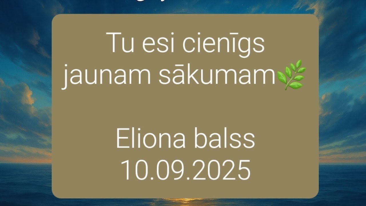 TU ESI CIENĪGS JAUNAM SĀKUMAM 🌿ELIONA BALSS/ 10.09.2025