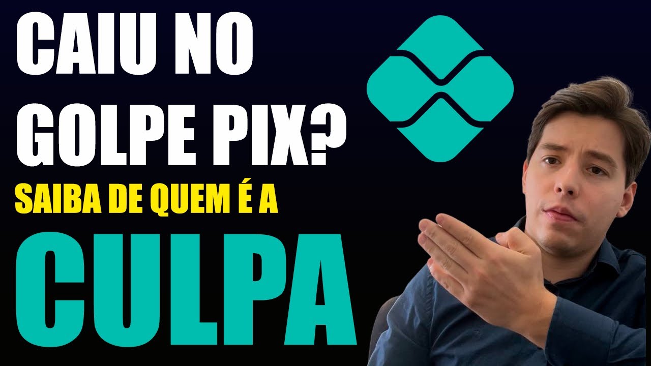 GOLPE PIX: Será que a culpa é mesmo sua?  