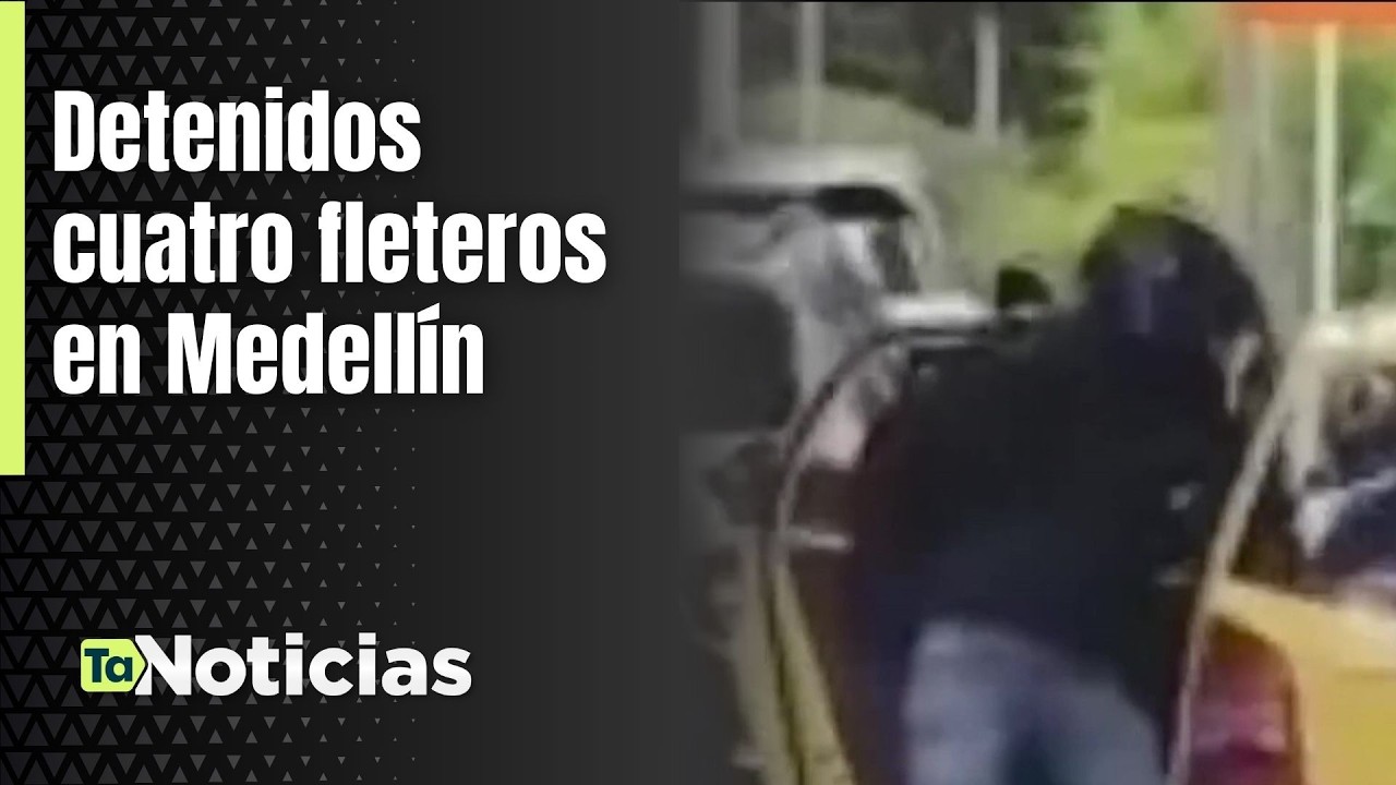 Detenidos cuatro fleteros en Medellín - Teleantioquia Noticias