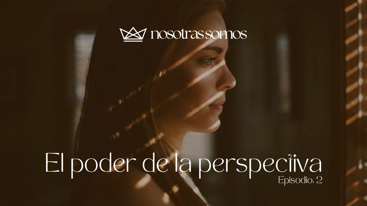 Ep. 2 El poder de la perspectiva | Serie: Nosotras Lideramos 📱