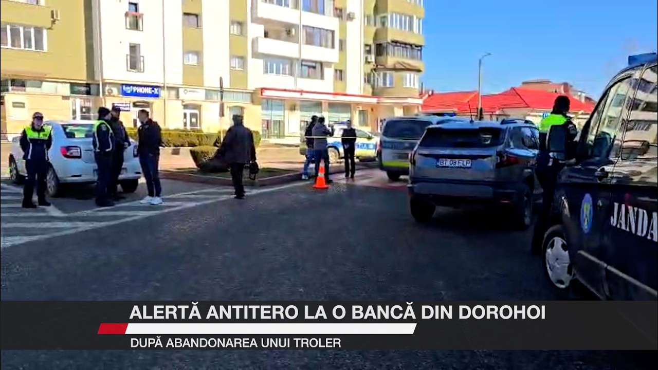 Alertă antitero la o bancă din Dorohoi după abandonarea unui troler