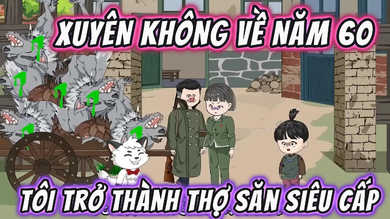 Xuyên Không Về Năm 60, Tôi Trở Thành Thợ Săn Siêu Cấp | 191VietSub