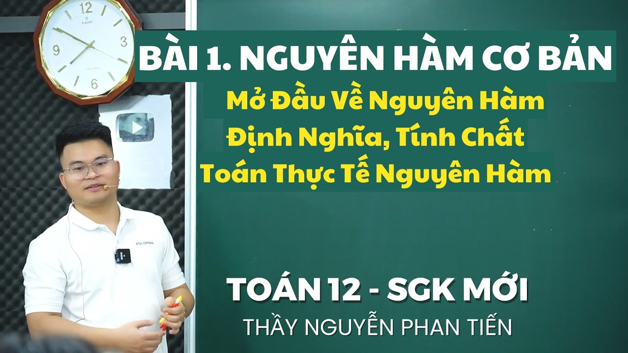 Bài 1.1 Nguyên Hàm Cơ Bản và Công Thức Nguyên Hàm (Toán 12) - Sgk Mới || Thầy Nguyễn Phan Tiến