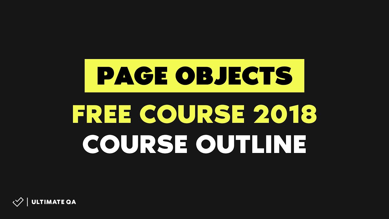 Page Objects: Course Outline (Free Course 2018)