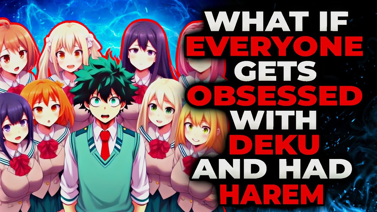 What If Everyone Gets Obsessed With Deku And Had Harem? | Part 1 |