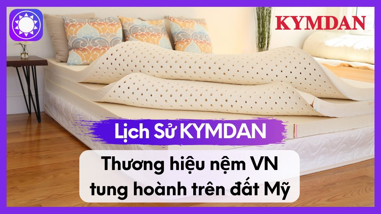 Lịch Sử KYMDAN - Thương Hiệu Nệm VN “Tung Hoành” Trên Đất Mỹ