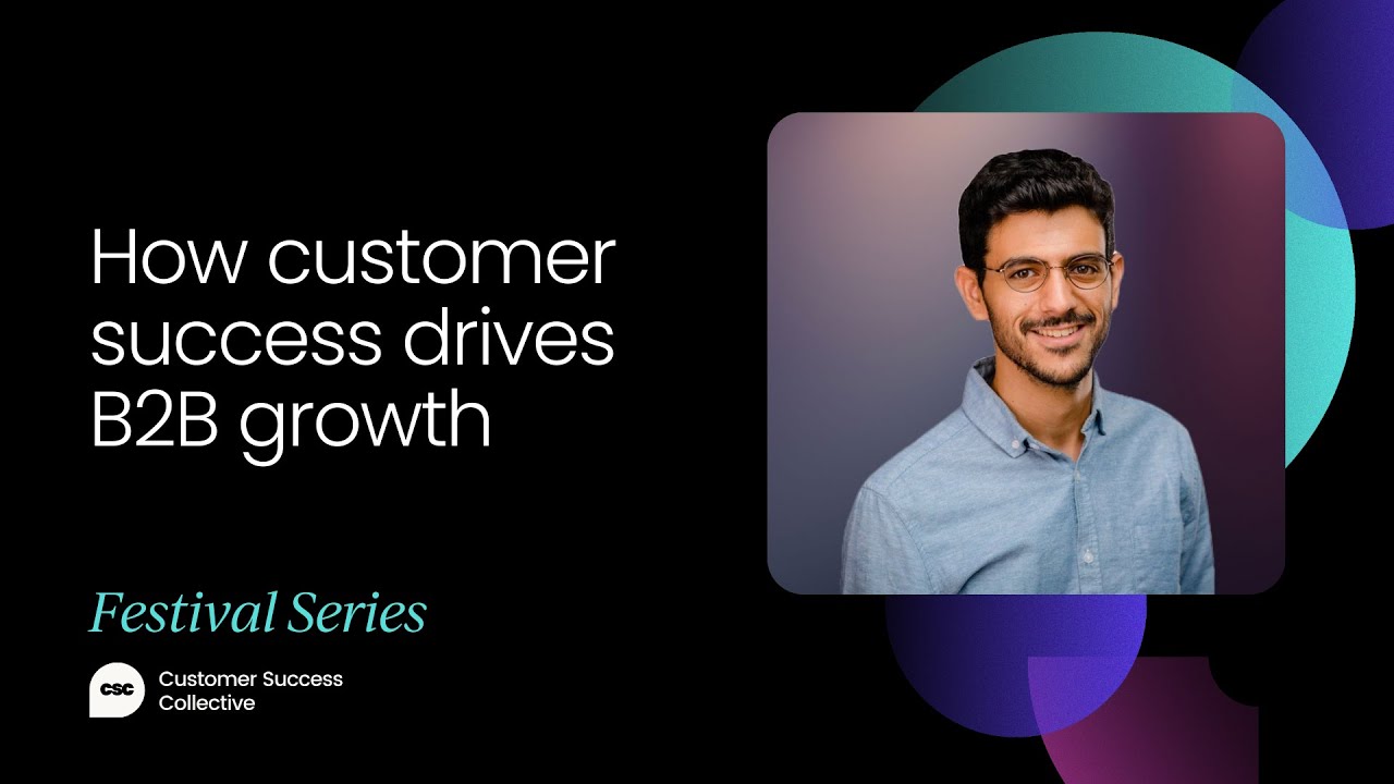 How customer success drives B2B growth: Insights from a CEO | Customer Success Festival
