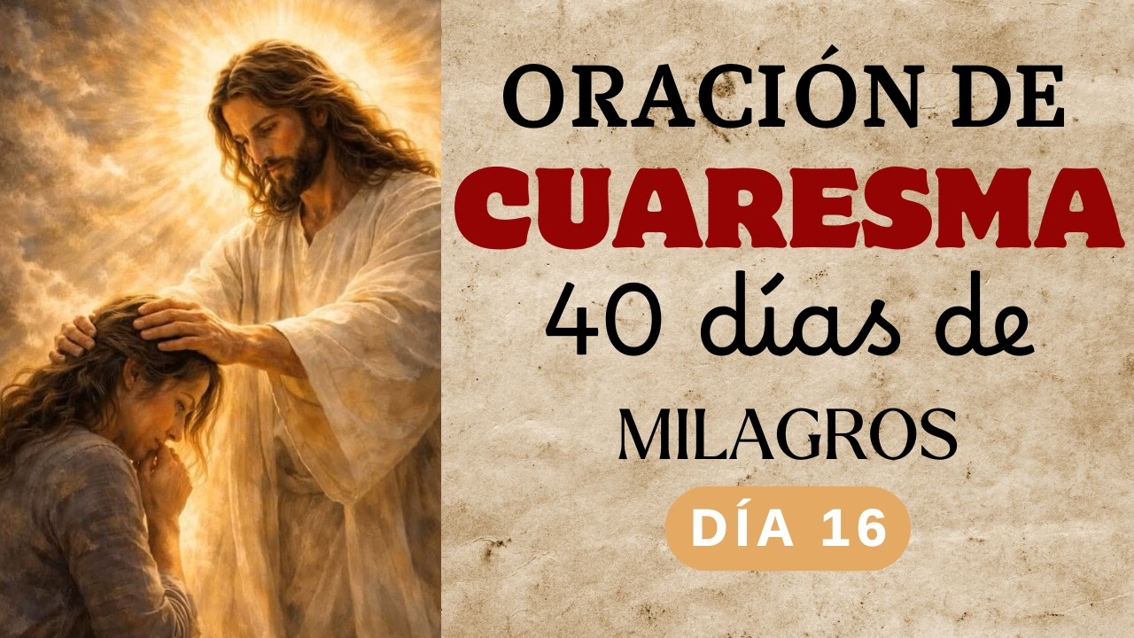 El Milagro de Dios y la Protección de la Cruz: Oración de los Milagros 40 Días de Cuaresma! | Día 16