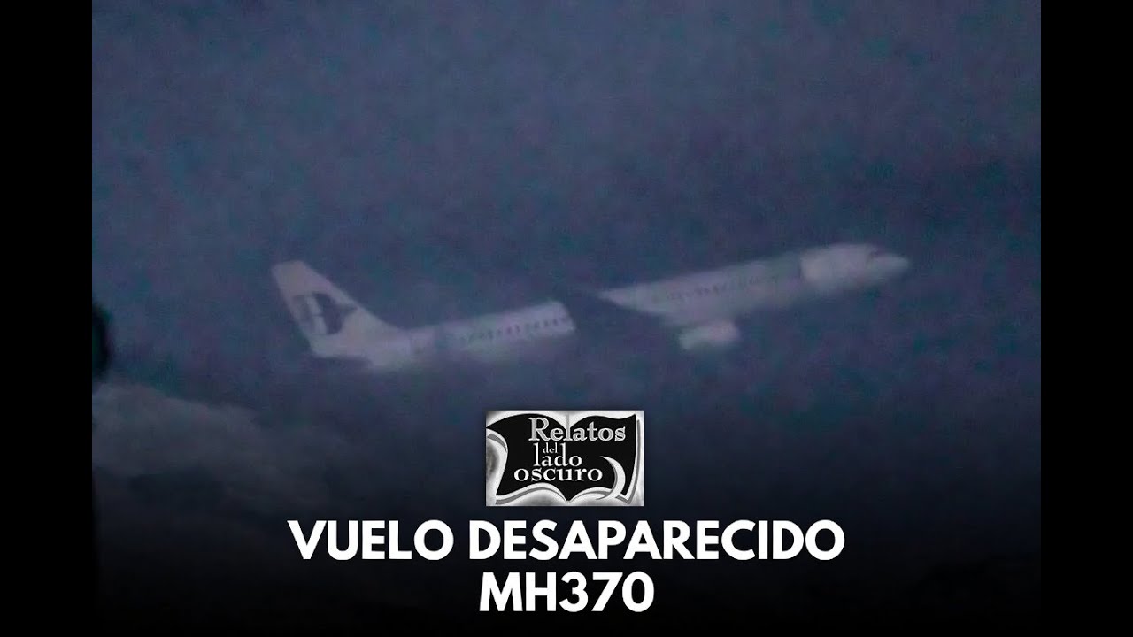 El vuelo desaparecido MH370 | Relatos del lado oscuro
