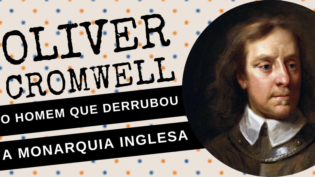 ARQUIVO CONFIDENCIAL #76: OLIVER CROMWELL, o homem que derrubou a MONARQUIA INGLESA