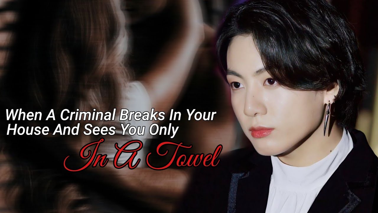 [J.JK ONESHOT] A criminal breaks into your house and sees you only in a towel