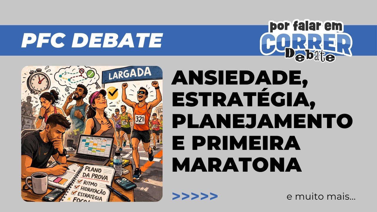 ANSIEDADE, ESTRAT&Eacute;GIA, PLANEJAMENTO e PRIMEIRA MARATONA | PFC DEBATE 864 - 05/03/2026