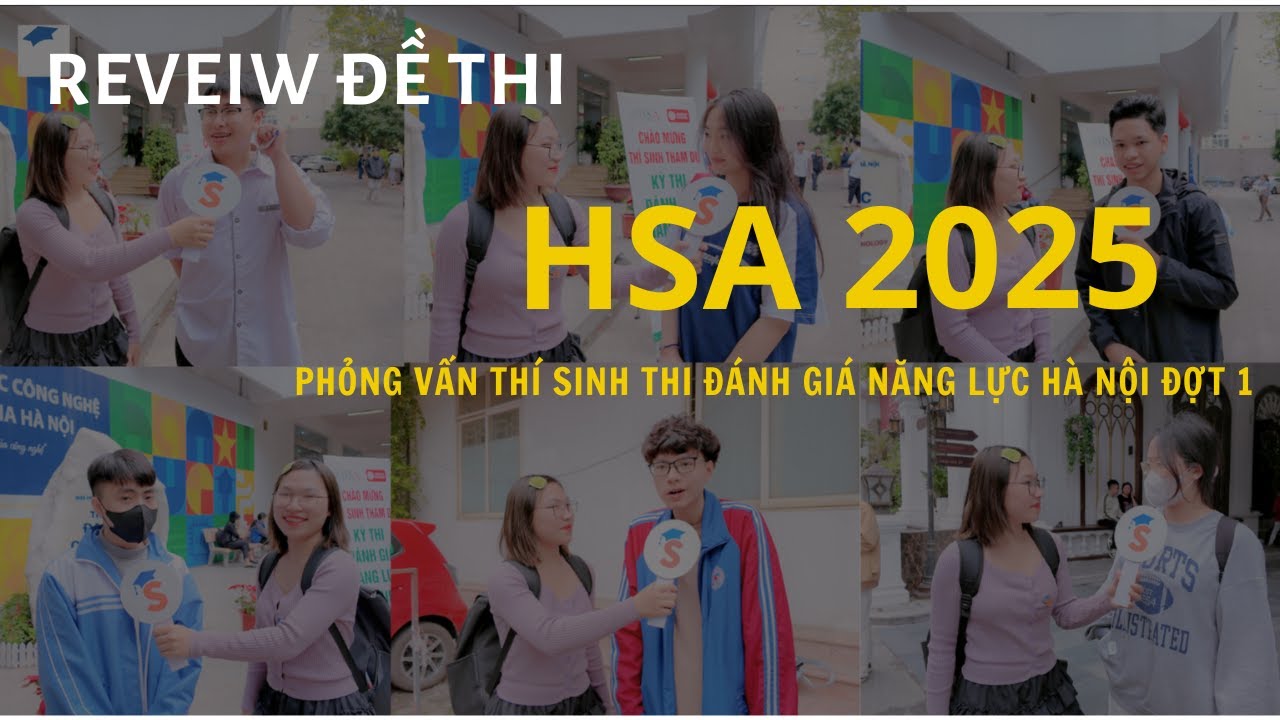 Review chi tiết đề thi đánh giá năng lực Hà Nội HSA 2025 đợt 1, phỏng vấn thí sinh ngay sau khi thi