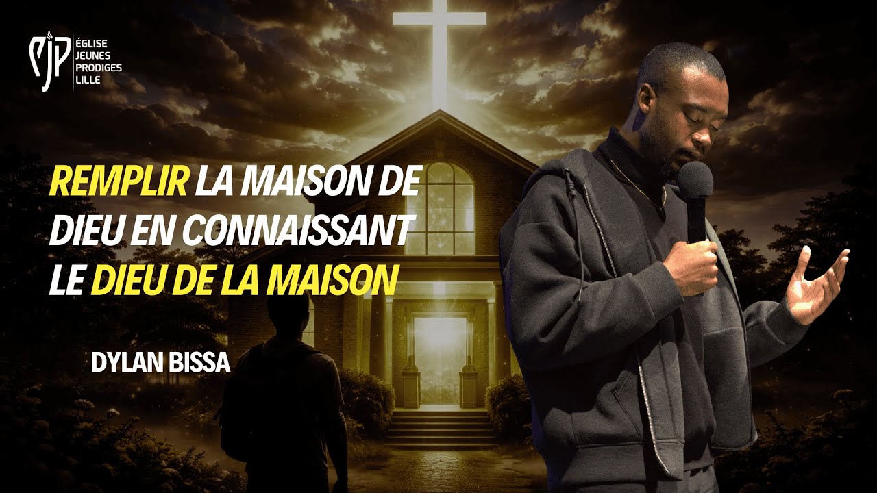 REMPLIR LA MAISON DE DIEU EN CONNAISSANT LE DIEU DE LA MAISON | Dylan BISSA