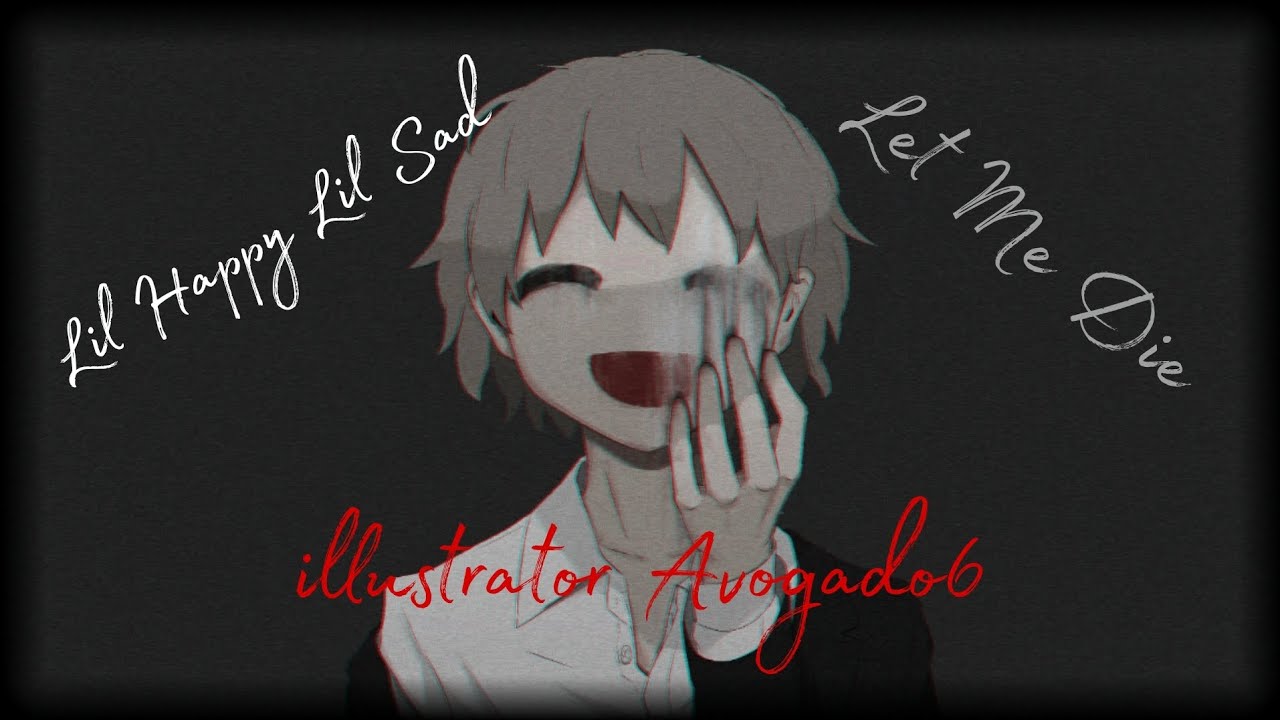 Lil Happy Lil Sad -Let Me Die
