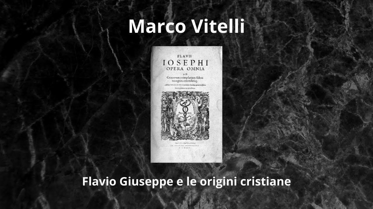 Marco Vitelli: Flavio Giuseppe e le origini cristiane, parte III, il Testimonium Flavianum