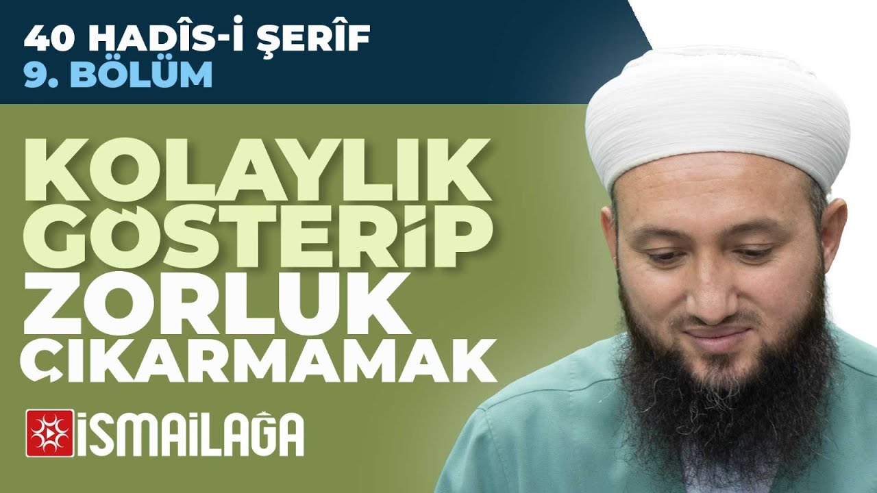 40 Hadis-i Şerif - 9: Kolaylık Gösterip Zorluk Çıkarmamak - Mahmud Yorulmaz Hoca Efendi