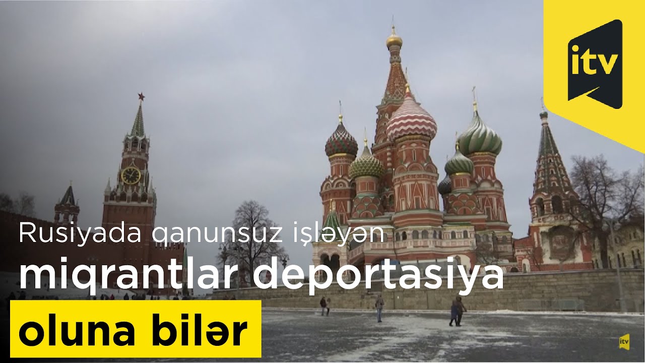 Rusiyada qanunsuz işləyən miqrantlar deportasiya oluna bilər