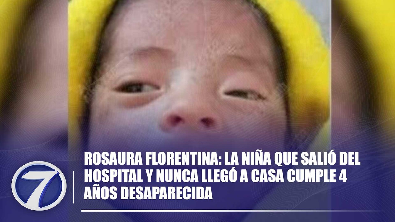 Rosaura Florentina: la niña que salió del hospital y nunca llegó a casa cumple 4 años desaparecida