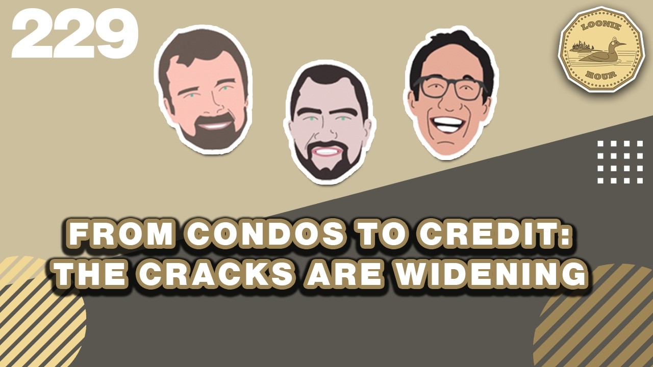 From Condos to Credit: The Cracks Are Widening | The Loonie Hour Episode 229