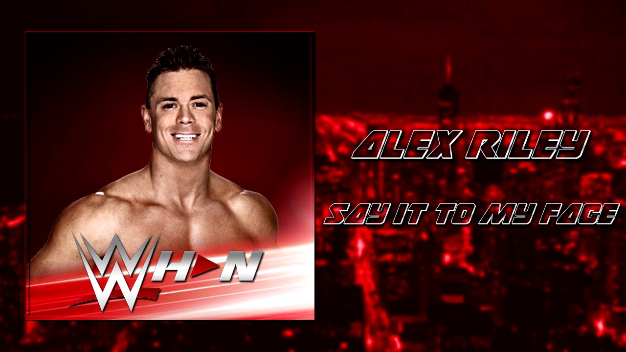 Alex Riley - Say It To My Face + AE (Arena Effects)