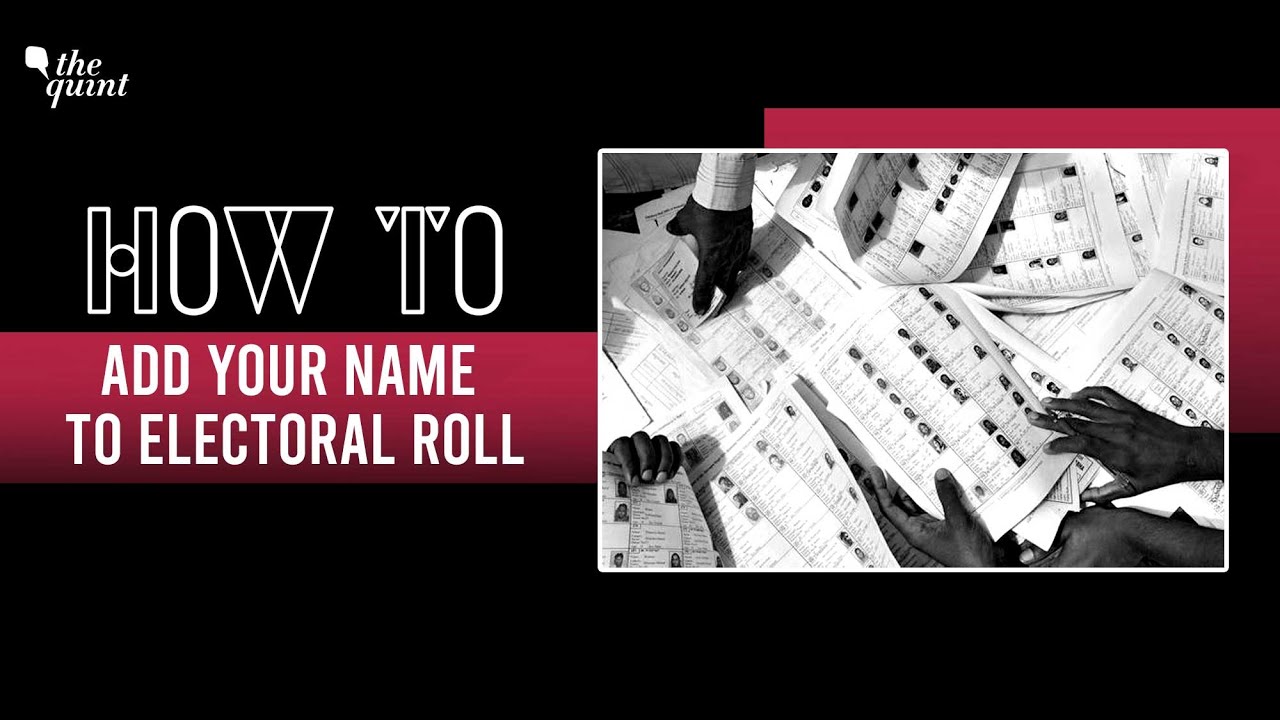 How To | With Elections Here, How to Add Your Name to Electoral Roll? | The Quint