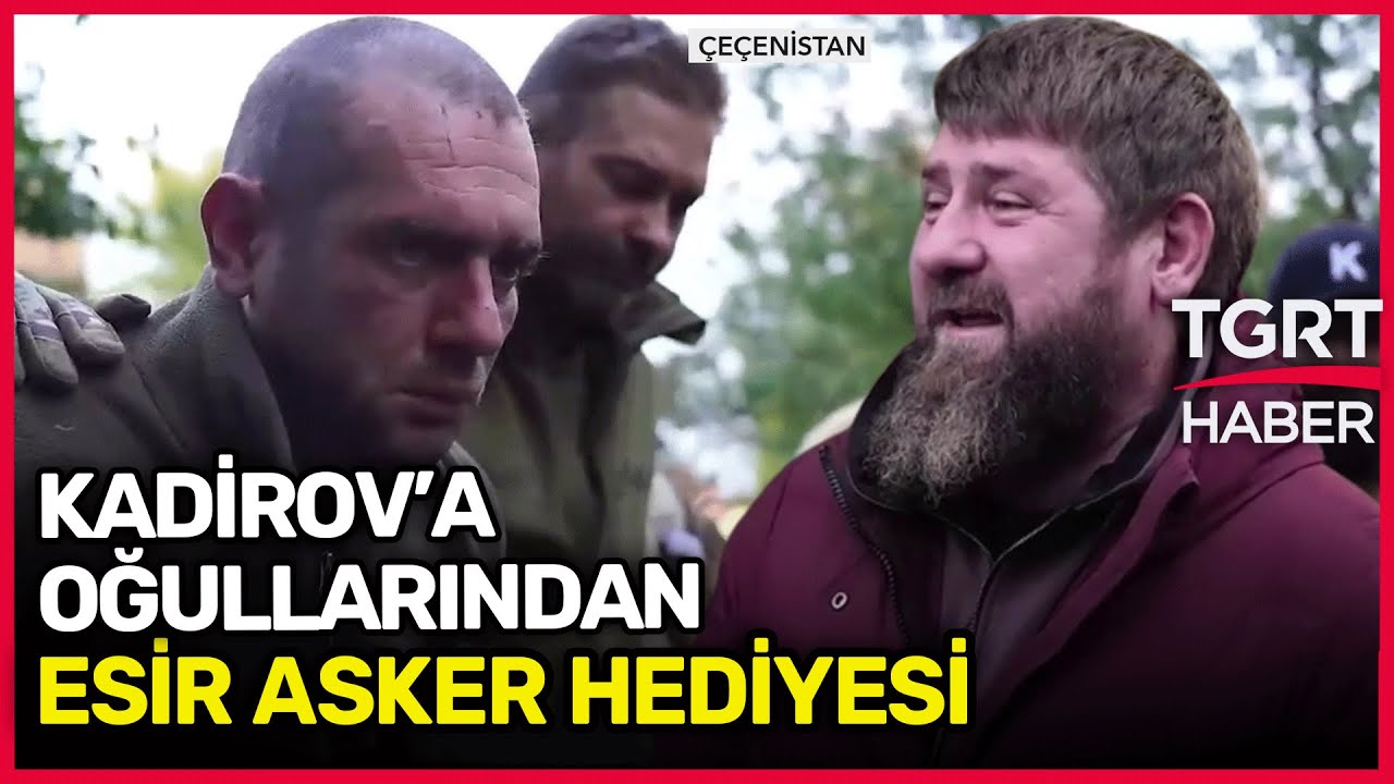 Kadirov’un Oğulları Ukraynalı Esir Askerleri Babalarına Hediye Etti - TGRT Haber