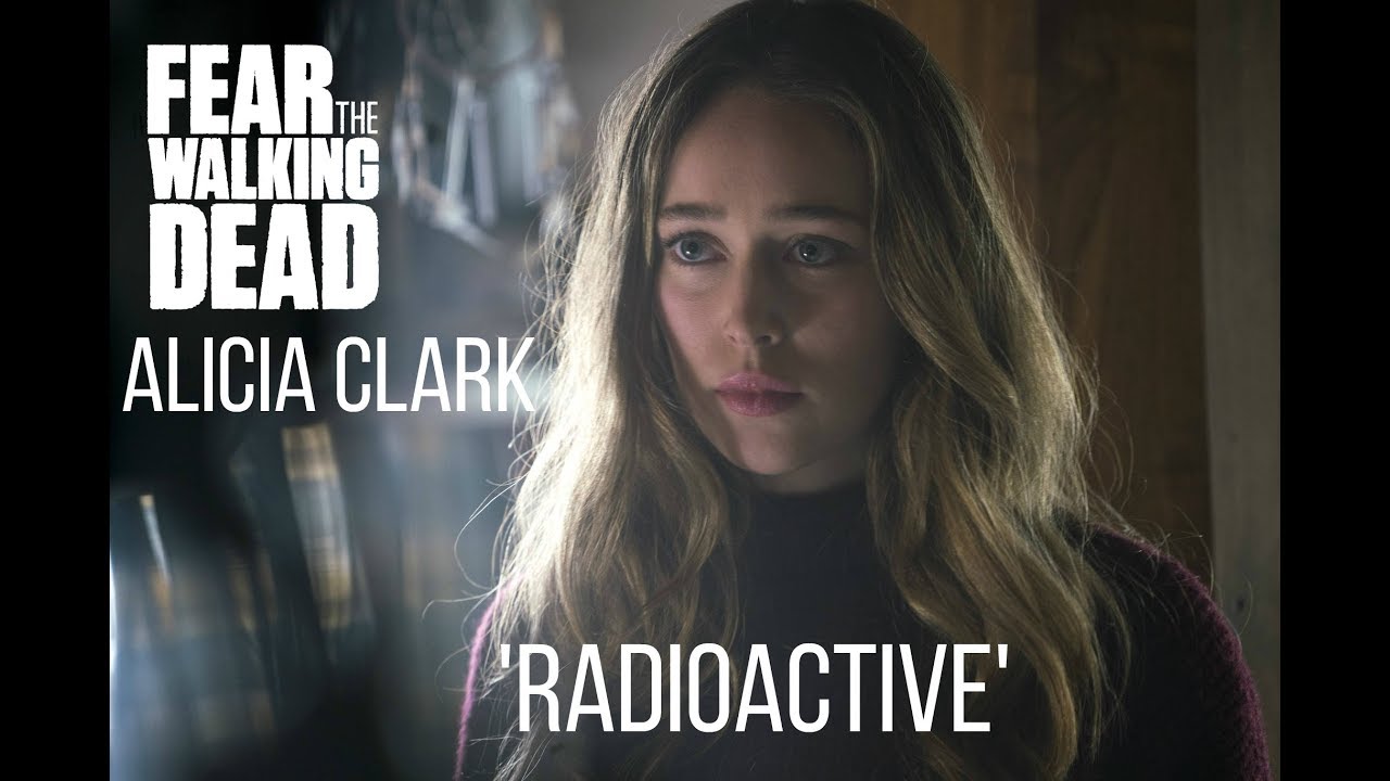 FTWD | Alicia Clark | Radioactive