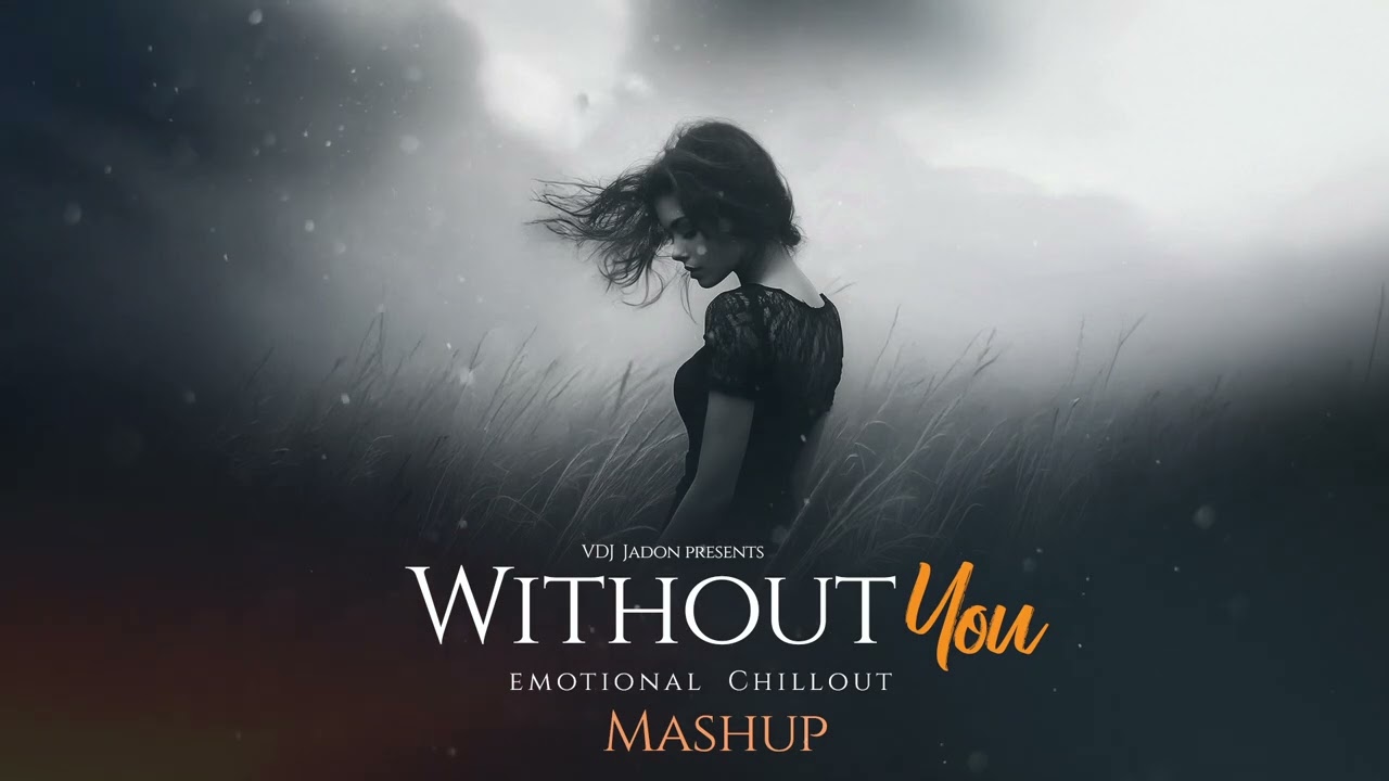 Without You 2 Mashup 2025 (Vdj Jadon Mashup) | Heart Touch Chillout | Barbaad