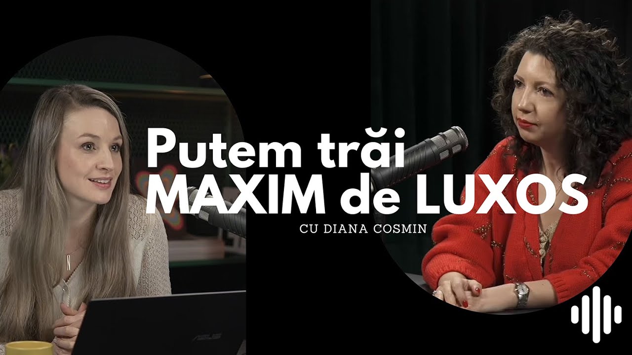 Putem trăi MAXIM de LUXOS! -  Podcast GC #11 Natalia Berezovskaia cu Diana Cosmin