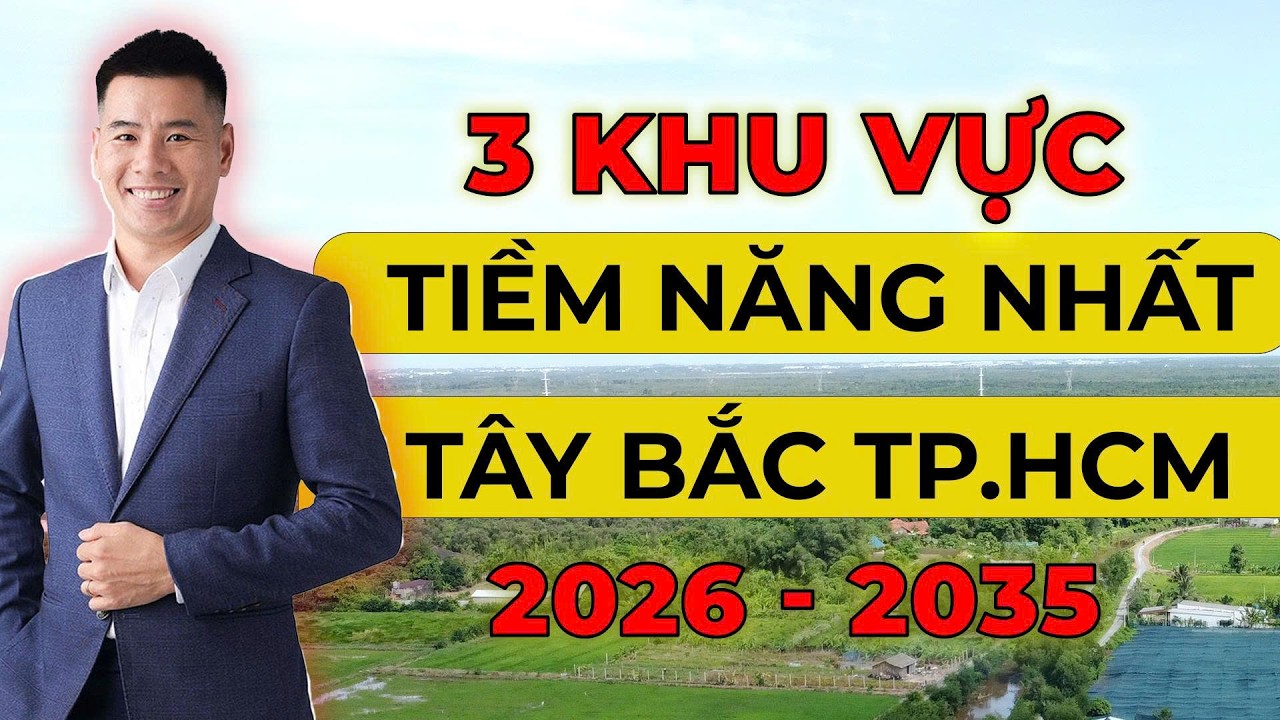 3 khu vực NÊN ĐẦU TƯ NHẤT tại khu vực Tây Bắc, TP.HCM giai đoạn 2026-2035| Song Trang Invest