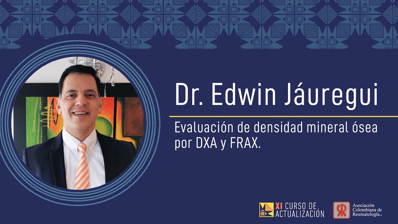 Evaluación de densidad mineral ósea por DXA y FRAX Dr.  Edwin Jáuregui
